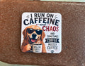 I Run On Caffeine And Chaos Magnet